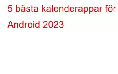 5 bästa kalenderappar för Android 2023