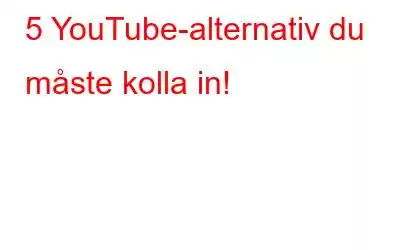 5 YouTube-alternativ du måste kolla in!