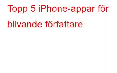 Topp 5 iPhone-appar för blivande författare