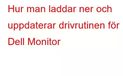 Hur man laddar ner och uppdaterar drivrutinen för Dell Monitor