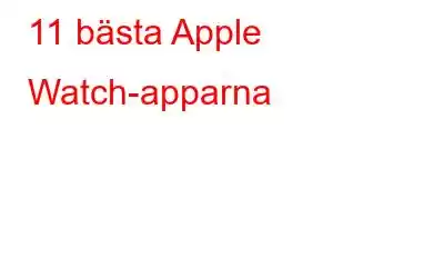 11 bästa Apple Watch-apparna