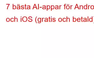 7 bästa AI-appar för Android och iOS (gratis och betald)