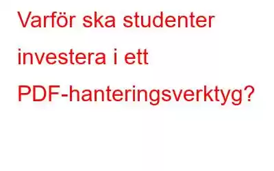 Varför ska studenter investera i ett PDF-hanteringsverktyg?