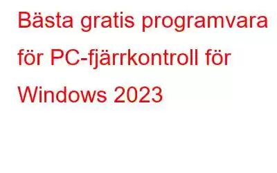 Bästa gratis programvara för PC-fjärrkontroll för Windows 2023