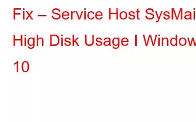 Fix – Service Host SysMain High Disk Usage I Windows 10