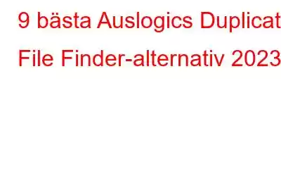 9 bästa Auslogics Duplicate File Finder-alternativ 2023