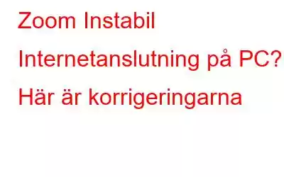 Zoom Instabil Internetanslutning på PC? Här är korrigeringarna