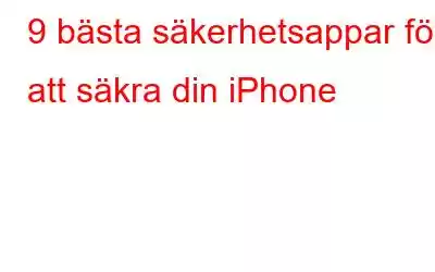 9 bästa säkerhetsappar för att säkra din iPhone