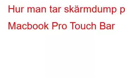 Hur man tar skärmdump på Macbook Pro Touch Bar