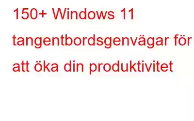 150+ Windows 11 tangentbordsgenvägar för att öka din produktivitet