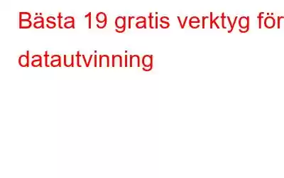 Bästa 19 gratis verktyg för datautvinning