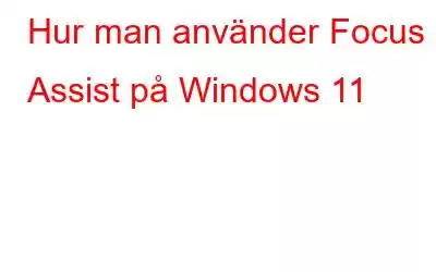 Hur man använder Focus Assist på Windows 11