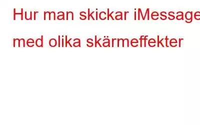 Hur man skickar iMessage med olika skärmeffekter