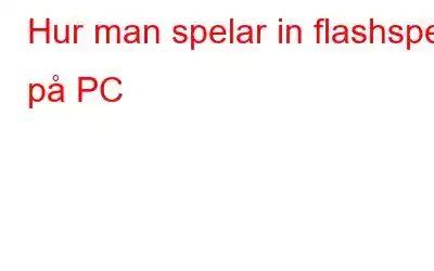 Hur man spelar in flashspel på PC