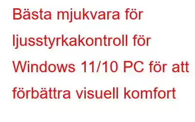 Bästa mjukvara för ljusstyrkakontroll för Windows 11/10 PC för att förbättra visuell komfort