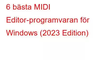 6 bästa MIDI Editor-programvaran för Windows (2023 Edition)