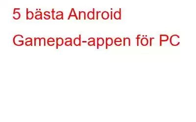 5 bästa Android Gamepad-appen för PC