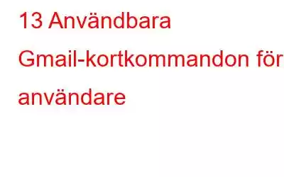 13 Användbara Gmail-kortkommandon för användare