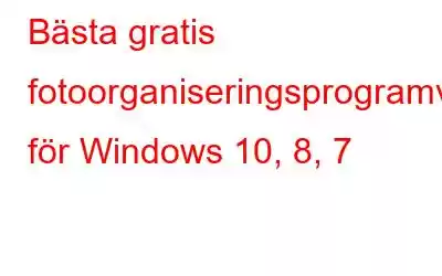 Bästa gratis fotoorganiseringsprogramvara för Windows 10, 8, 7