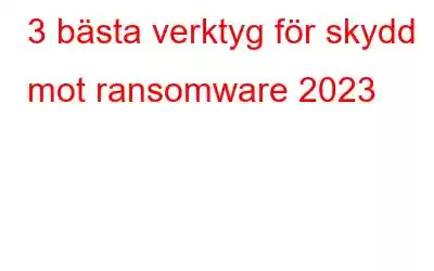 3 bästa verktyg för skydd mot ransomware 2023