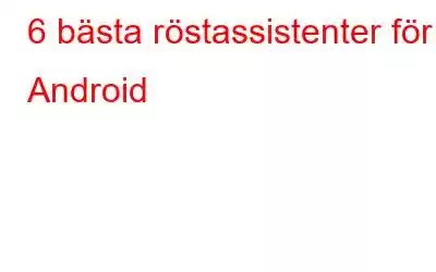 6 bästa röstassistenter för Android