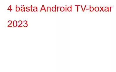 4 bästa Android TV-boxar 2023