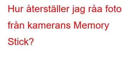 Hur återställer jag råa foton från kamerans Memory Stick?