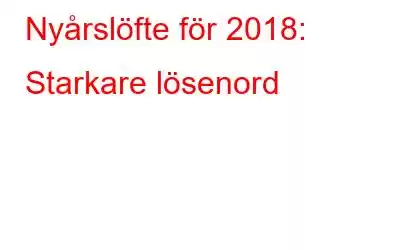 Nyårslöfte för 2018: Starkare lösenord