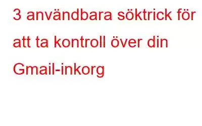 3 användbara söktrick för att ta kontroll över din Gmail-inkorg