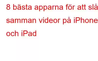 8 bästa apparna för att slå samman videor på iPhone och iPad