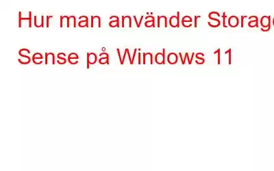 Hur man använder Storage Sense på Windows 11