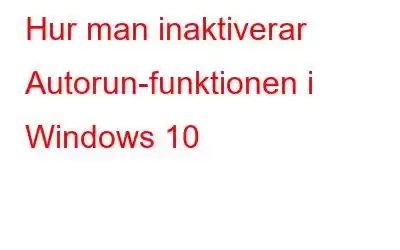 Hur man inaktiverar Autorun-funktionen i Windows 10