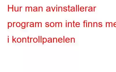 Hur man avinstallerar program som inte finns med i kontrollpanelen