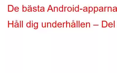 De bästa Android-apparna: Håll dig underhållen – Del 3