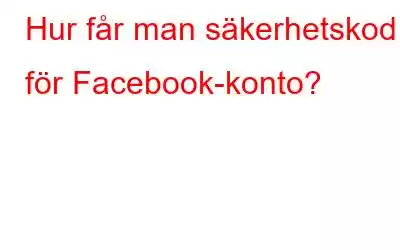 Hur får man säkerhetskod för Facebook-konto?