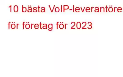 10 bästa VoIP-leverantörer för företag för 2023