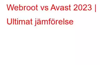 Webroot vs Avast 2023 | Ultimat jämförelse