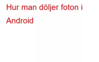 Hur man döljer foton i Android