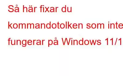 Så här fixar du kommandotolken som inte fungerar på Windows 11/10