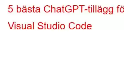 5 bästa ChatGPT-tillägg för Visual Studio Code