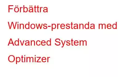 Förbättra Windows-prestanda med Advanced System Optimizer