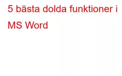 5 bästa dolda funktioner i MS Word