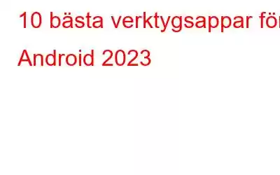 10 bästa verktygsappar för Android 2023