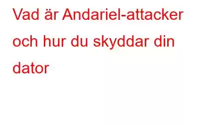 Vad är Andariel-attacker och hur du skyddar din dator