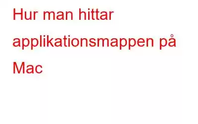 Hur man hittar applikationsmappen på Mac