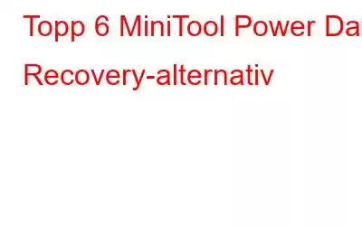 Topp 6 MiniTool Power Data Recovery-alternativ