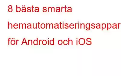 8 bästa smarta hemautomatiseringsappar för Android och iOS