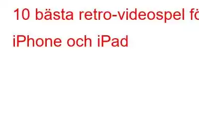 10 bästa retro-videospel för iPhone och iPad