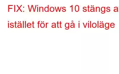 FIX: Windows 10 stängs av istället för att gå i viloläge