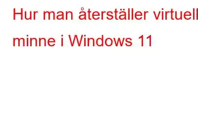 Hur man återställer virtuellt minne i Windows 11